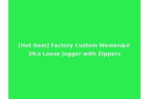 [Hot Item] Factory Custom Women's Loose Jogger with Zippers