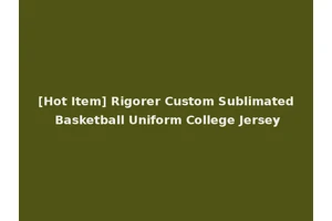 [Hot Item] Rigorer Custom Sublimated Basketball Uniform College Jersey
