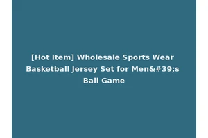 [Hot Item] Wholesale Sports Wear Basketball Jersey Set for Men's Ball Game