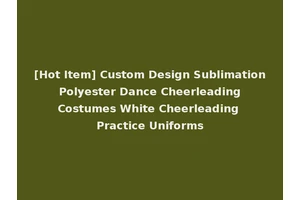 [Hot Item] Custom Design Sublimation Polyester Dance Cheerleading Costumes White Cheerleading Practice Uniforms