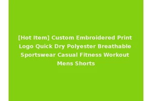[Hot Item] Custom Embroidered Print Logo Quick Dry Polyester Breathable Sportswear Casual Fitness Workout Mens Shorts