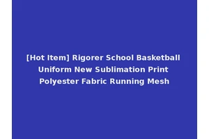 [Hot Item] Rigorer School Basketball Uniform New Sublimation Print Polyester Fabric Running Mesh