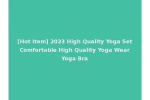 [Hot Item] 2023 High Quality Yoga Set Comfortable High Quality Yoga Wear Yoga Bra