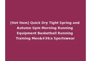 [Hot Item] Quick Dry Tight Spring and Autumn Gym Morning Running Equipment Basketball Running Training Men's Sportswear