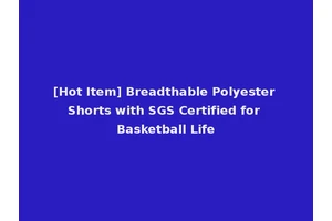 [Hot Item] Breadthable Polyester Shorts with SGS Certified for Basketball Life