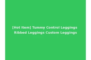 [Hot Item] Tummy Control Leggings Ribbed Leggings Custom Leggings