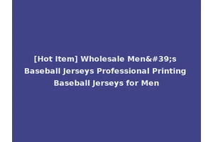[Hot Item] Wholesale Men's Baseball Jerseys Professional Printing Baseball Jerseys for Men