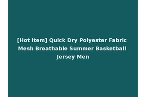 [Hot Item] Quick Dry Polyester Fabric Mesh Breathable Summer Basketball Jersey Men