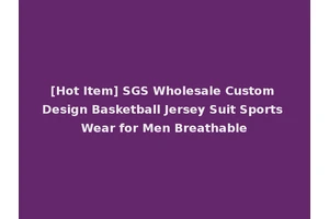 [Hot Item] SGS Wholesale Custom Design Basketball Jersey Suit Sports Wear for Men Breathable