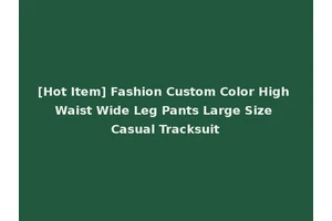 [Hot Item] Fashion Custom Color High Waist Wide Leg Pants Large Size Casual Tracksuit