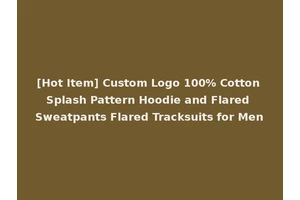 [Hot Item] Custom Logo 100% Cotton Splash Pattern Hoodie and Flared Sweatpants Flared Tracksuits for Men