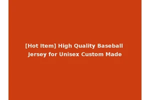 [Hot Item] High Quality Baseball Jersey for Unisex Custom Made