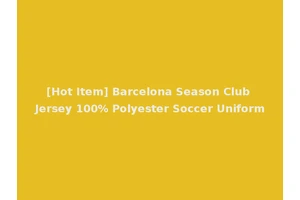 [Hot Item] Barcelona Season Club Jersey 100% Polyester Soccer Uniform