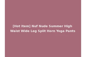[Hot Item] Nuf Nude Summer High Waist Wide Leg Split Horn Yoga Pants