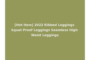 [Hot Item] 2022 Ribbed Leggings Squat Proof Leggings Seamless High Waist Leggings