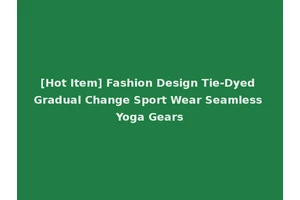 [Hot Item] Fashion Design Tie-Dyed Gradual Change Sport Wear Seamless Yoga Gears