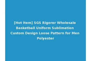 [Hot Item] SGS Rigorer Wholesale Basketball Uniform Sublimation Custom Design Loose Pattern for Men Polyester