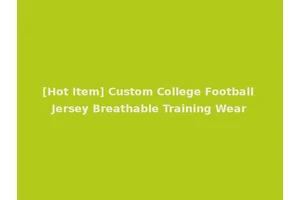 [Hot Item] Custom College Football Jersey Breathable Training Wear