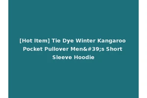 [Hot Item] Tie Dye Winter Kangaroo Pocket Pullover Men's Short Sleeve Hoodie
