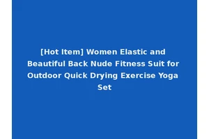 [Hot Item] Women Elastic and Beautiful Back Nude Fitness Suit for Outdoor Quick Drying Exercise Yoga Set