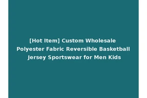 [Hot Item] Custom Wholesale Polyester Fabric Reversible Basketball Jersey Sportswear for Men Kids