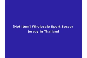 [Hot Item] Wholesale Sport Soccer Jersey in Thailand