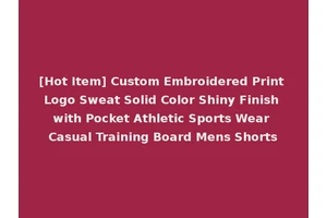 [Hot Item] Custom Embroidered Print Logo Sweat Solid Color Shiny Finish with Pocket Athletic Sports Wear Casual Training Board Mens Shorts