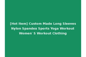 [Hot Item] Custom Made Long Sleeves Nylon Spandex Sports Yoga Workout Women′ S Workout Clothing