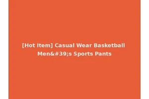 [Hot Item] Casual Wear Basketball Men's Sports Pants