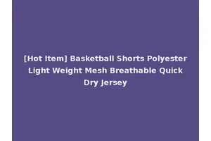 [Hot Item] Basketball Shorts Polyester Light Weight Mesh Breathable Quick Dry Jersey