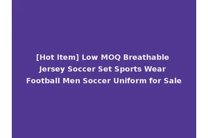 [Hot Item] Low MOQ Breathable Jersey Soccer Set Sports Wear Football Men Soccer Uniform for Sale