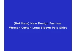 [Hot Item] New Design Fashion Women Cotton Long Sleeve Polo Shirt