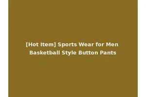 [Hot Item] Sports Wear for Men Basketball Style Button Pants