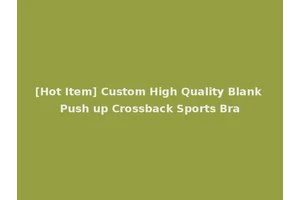[Hot Item] Custom High Quality Blank Push up Crossback Sports Bra