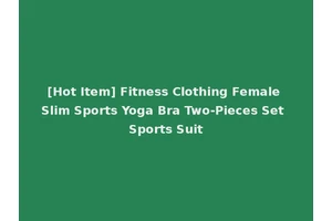 [Hot Item] Fitness Clothing Female Slim Sports Yoga Bra Two-Pieces Set Sports Suit