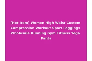 [Hot Item] Women High Waist Custom Compression Workout Sport Leggings Wholesale Running Gym Fitness Yoga Pants