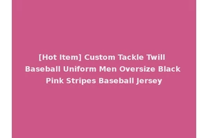 [Hot Item] Custom Tackle Twill Baseball Uniform Men Oversize Black Pink Stripes Baseball Jersey