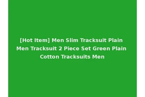 [Hot Item] Men Slim Tracksuit Plain Men Tracksuit 2 Piece Set Green Plain Cotton Tracksuits Men