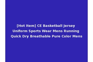 [Hot Item] CE Basketball Jersey Uniform Sports Wear Mens Running Quick Dry Breathable Pure Color Mens