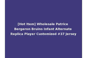 [Hot Item] Wholesale Patrice Bergeron Bruins Infant Alternate Replica Player Customized #37 Jersey