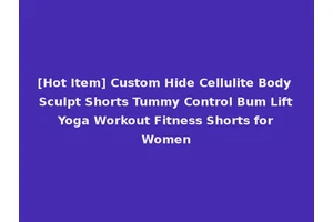 [Hot Item] Custom Hide Cellulite Body Sculpt Shorts Tummy Control Bum Lift Yoga Workout Fitness Shorts for Women
