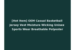 [Hot Item] OEM Casual Basketball Jersey Vest Moisture Wicking Unisex Sports Wear Breathable Polyester