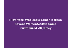 [Hot Item] Wholesale Lamar Jackson Ravens Women's Game Customized #8 Jersey