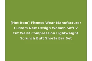 [Hot Item] Fitness Wear Manufacturer Custom New Design Women Soft V Cut Waist Compression Lightweight Scrunch Butt Shorts Bra Set