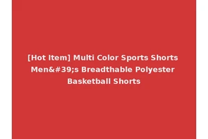 [Hot Item] Multi Color Sports Shorts Men's Breadthable Polyester Basketball Shorts