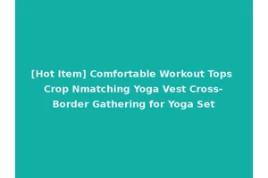 [Hot Item] Comfortable Workout Tops Crop Nmatching Yoga Vest Cross-Border Gathering for Yoga Set