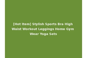 [Hot Item] Stylish Sports Bra High Waist Workout Leggings Home Gym Wear Yoga Sets