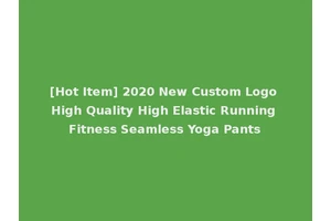 [Hot Item] 2020 New Custom Logo High Quality High Elastic Running Fitness Seamless Yoga Pants