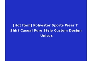 [Hot Item] Polyester Sports Wear T Shirt Casual Pure Style Custom Design Unisex