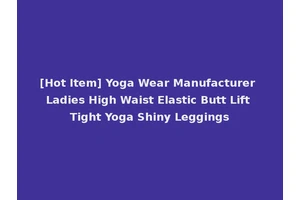 [Hot Item] Yoga Wear Manufacturer Ladies High Waist Elastic Butt Lift Tight Yoga Shiny Leggings